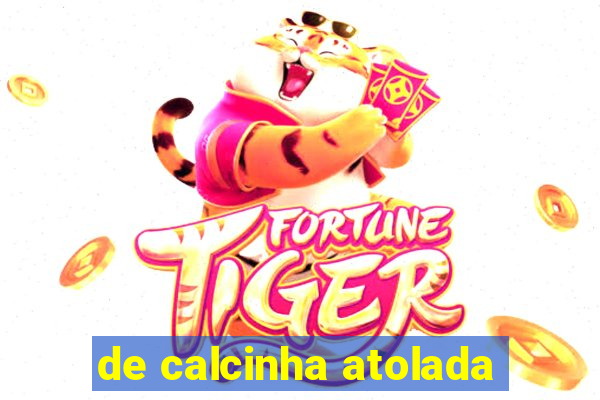 de calcinha atolada